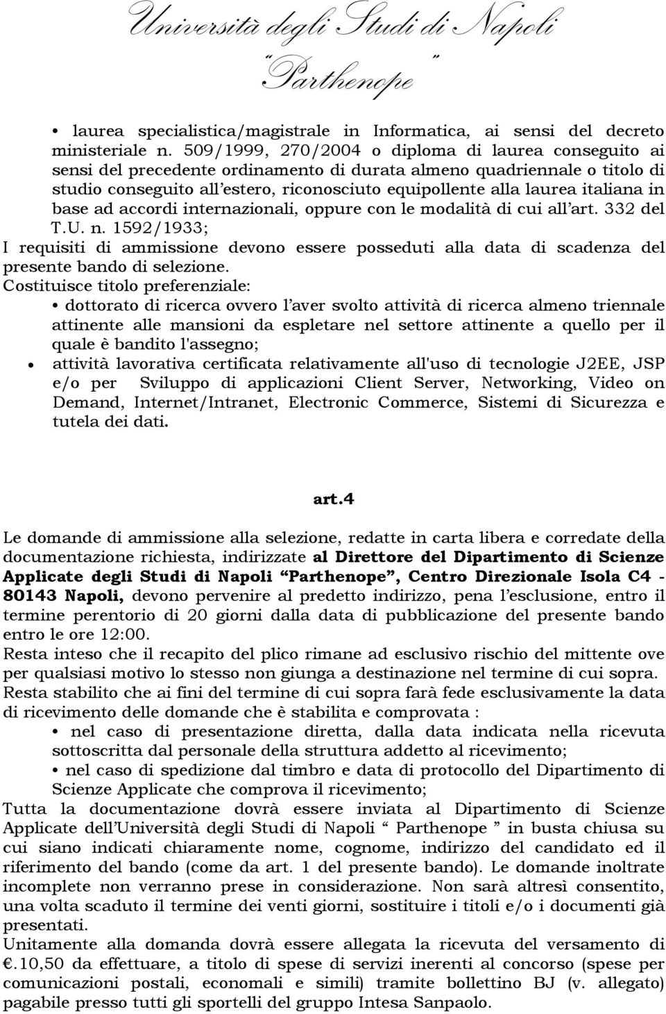 italiana in base ad accordi internazionali, oppure con le modalità di cui all art. 332 del T.U. n.