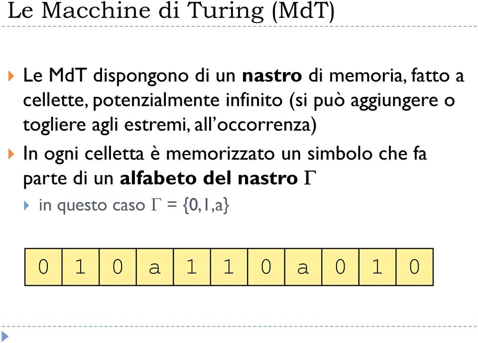 agli estremi, all occorrenza) In ogni celletta è memorizzato un simbolo che