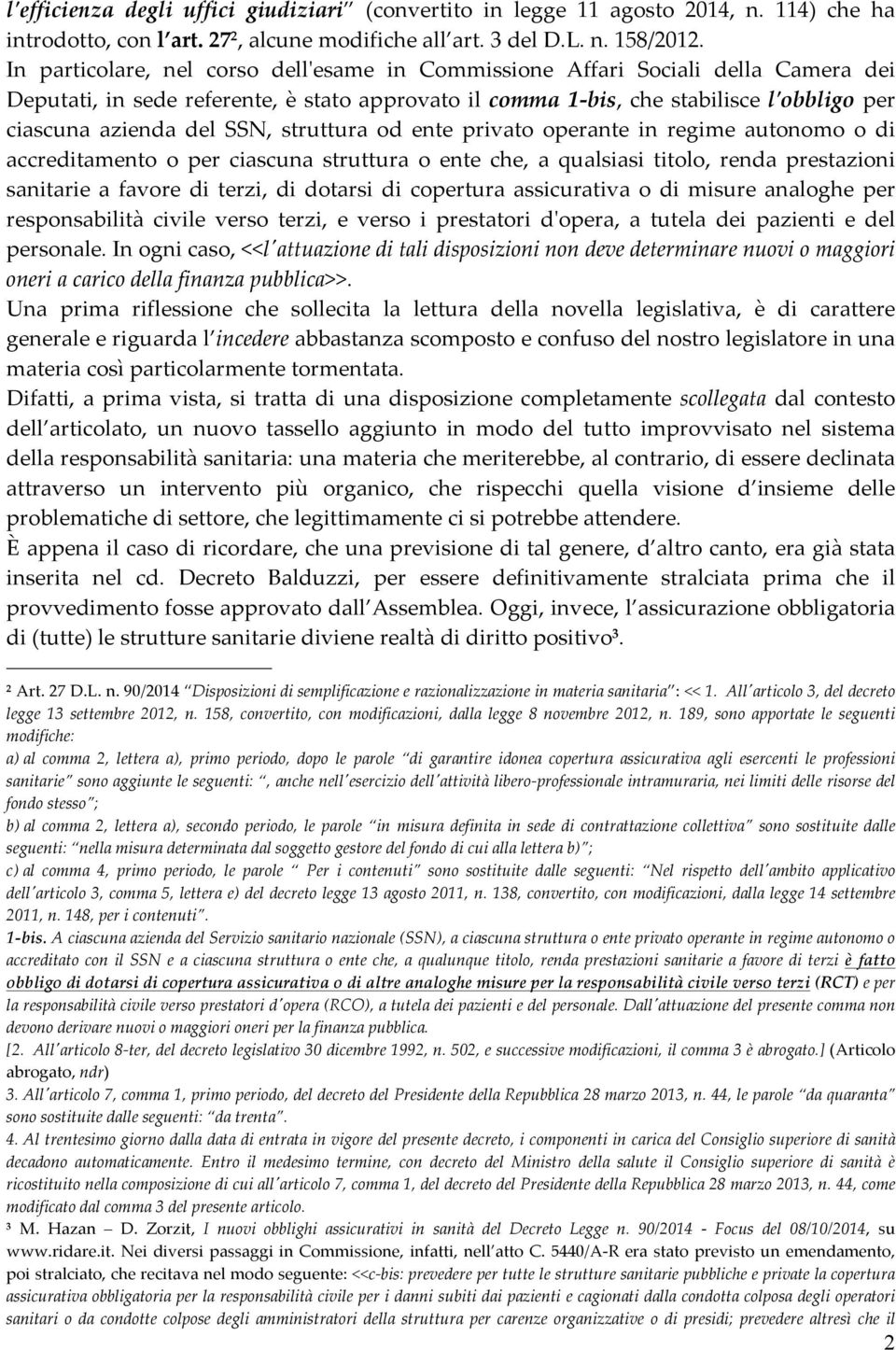 SSN, struttura od ente privato operante in regime autonomo o di accreditamento o per ciascuna struttura o ente che, a qualsiasi titolo, renda prestazioni sanitarie a favore di terzi, di dotarsi di