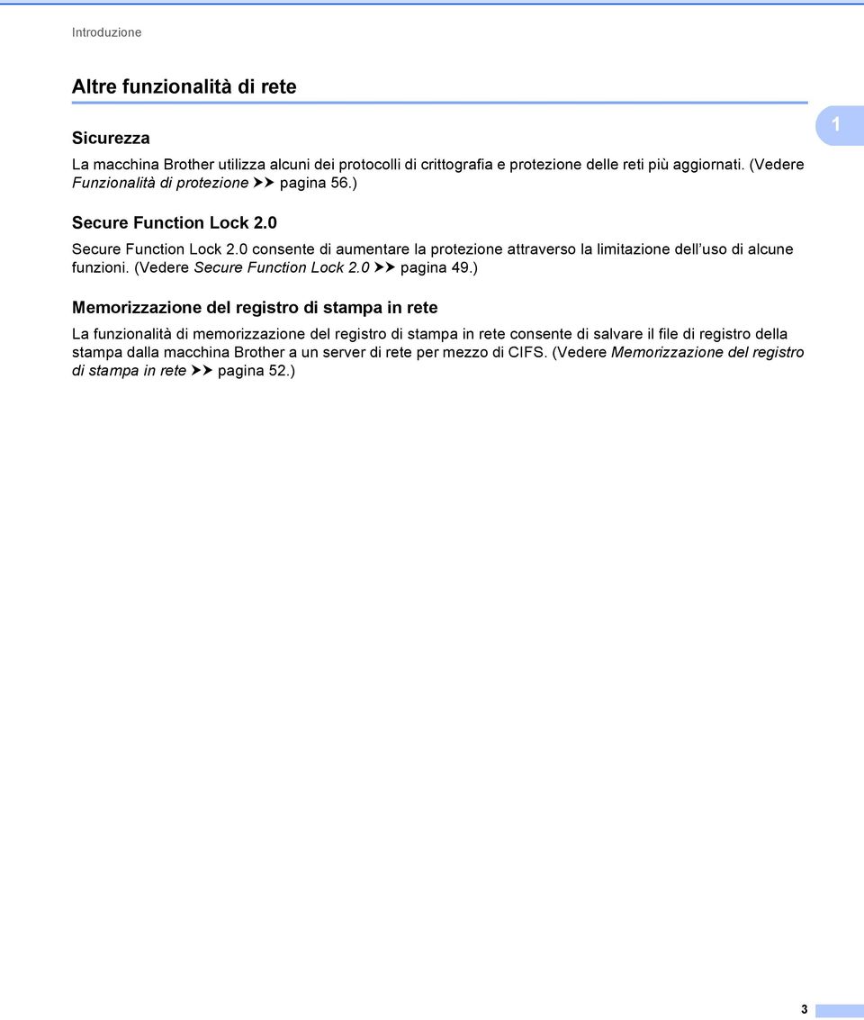0 consente di aumentare la protezione attraverso la limitazione dell uso di alcune funzioni. (Vedere Secure Function Lock 2.0 uu pagina 49.