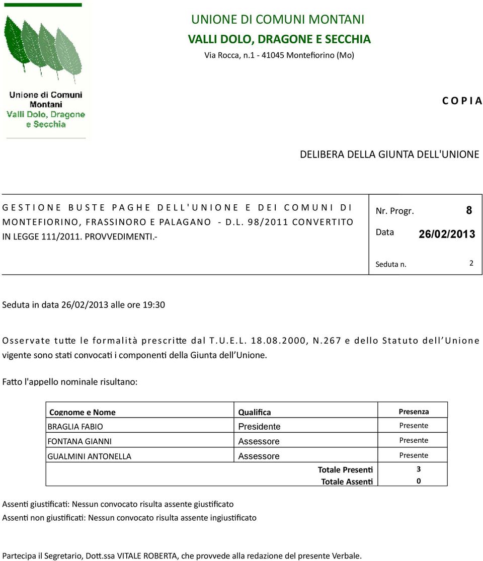 PROVVEDIMENTI.- Nr. Progr. 8 Data 26/02/2013 Seduta n. 2 Seduta in data 26/02/2013 alle ore 19:30 Osservate tute le formalità prescrite dal T.U.E.L. 18.08.2000, N.