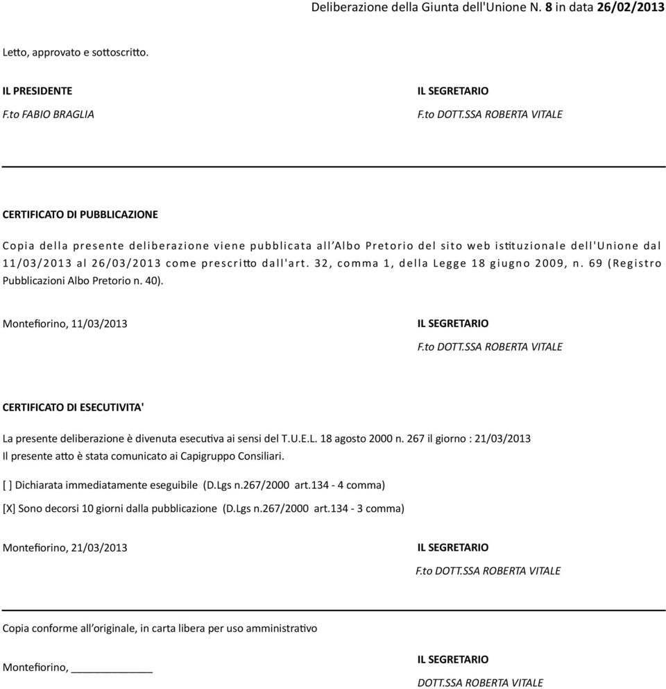 dall'art. 32, comma 1, della Legge 18 giugno 2009, n. 69 (Registro Pubblicazioni Albo Pretorio n. 40). Monteforino, 11/03/2013 F.to DOTT.