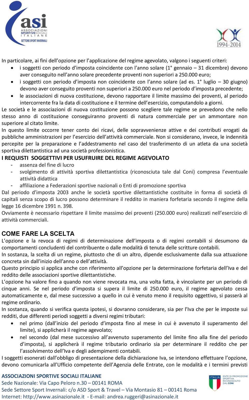 1 luglio 30 giugno) devono aver conseguito proventi non superiori a 250.