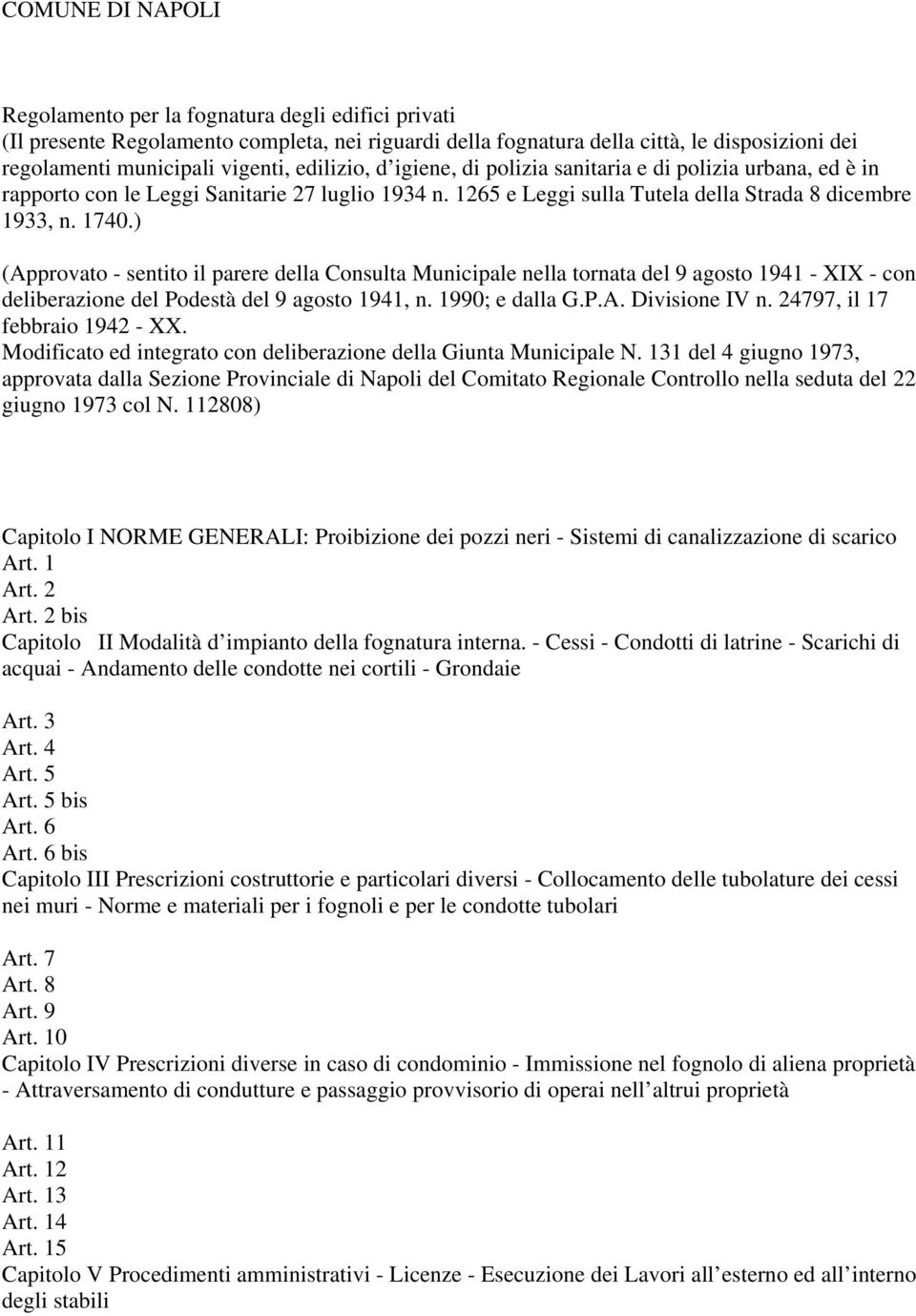 ) (Approvato - sentito il parere della Consulta Municipale nella tornata del 9 agosto 1941 - XIX - con deliberazione del Podestà del 9 agosto 1941, n. 1990; e dalla G.P.A. Divisione IV n.