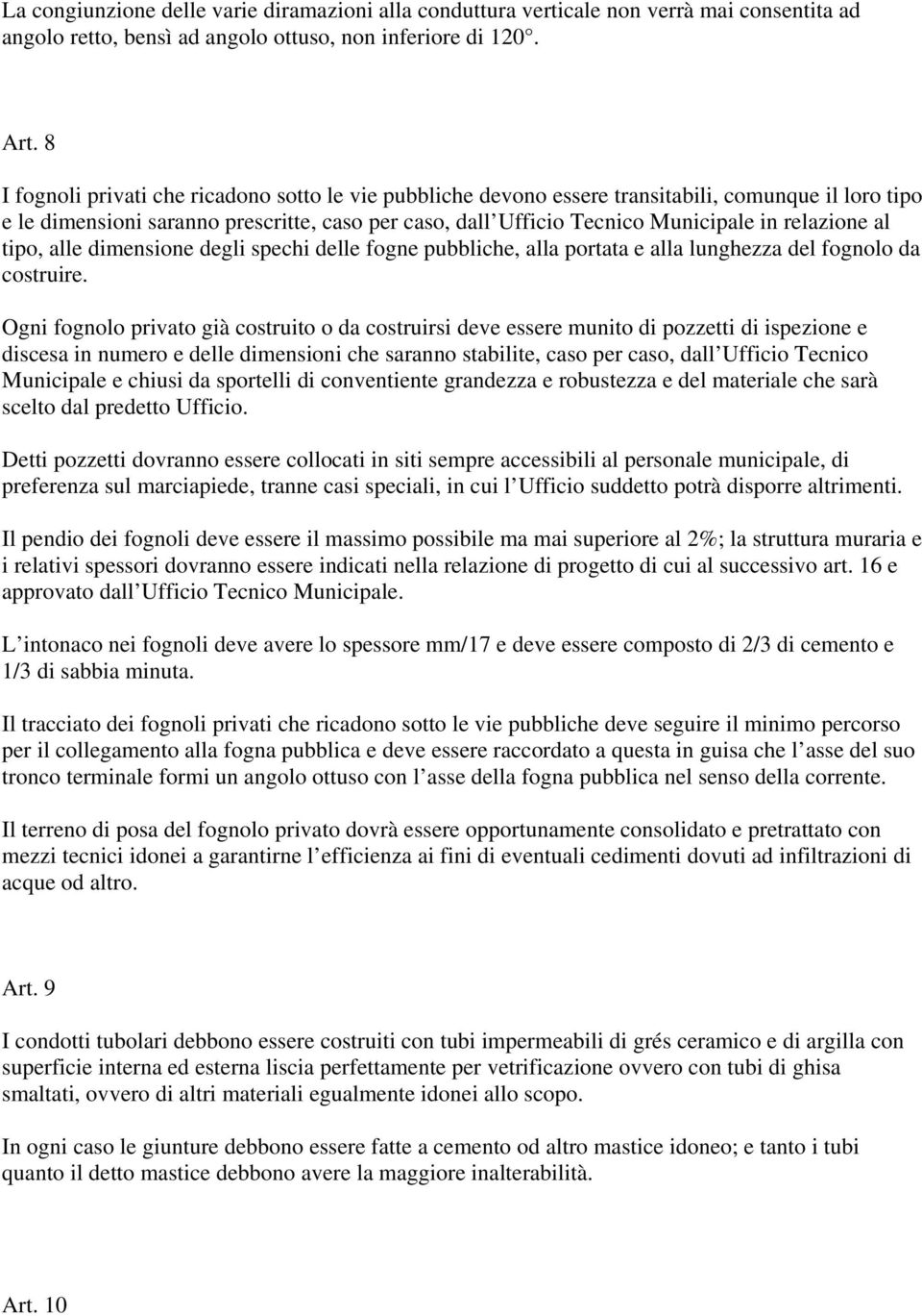 relazione al tipo, alle dimensione degli spechi delle fogne pubbliche, alla portata e alla lunghezza del fognolo da costruire.