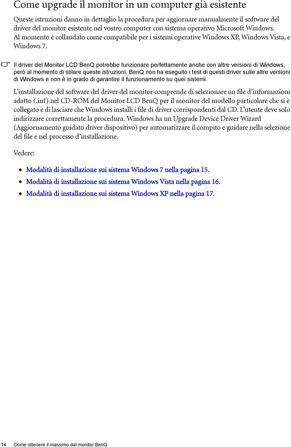 Il driver del Monitor LCD BenQ potrebbe funzionare perfettamente anche con altre versioni di Windows, però al momento di stilare queste istruzioni, BenQ non ha eseguito i test di questi driver sulle
