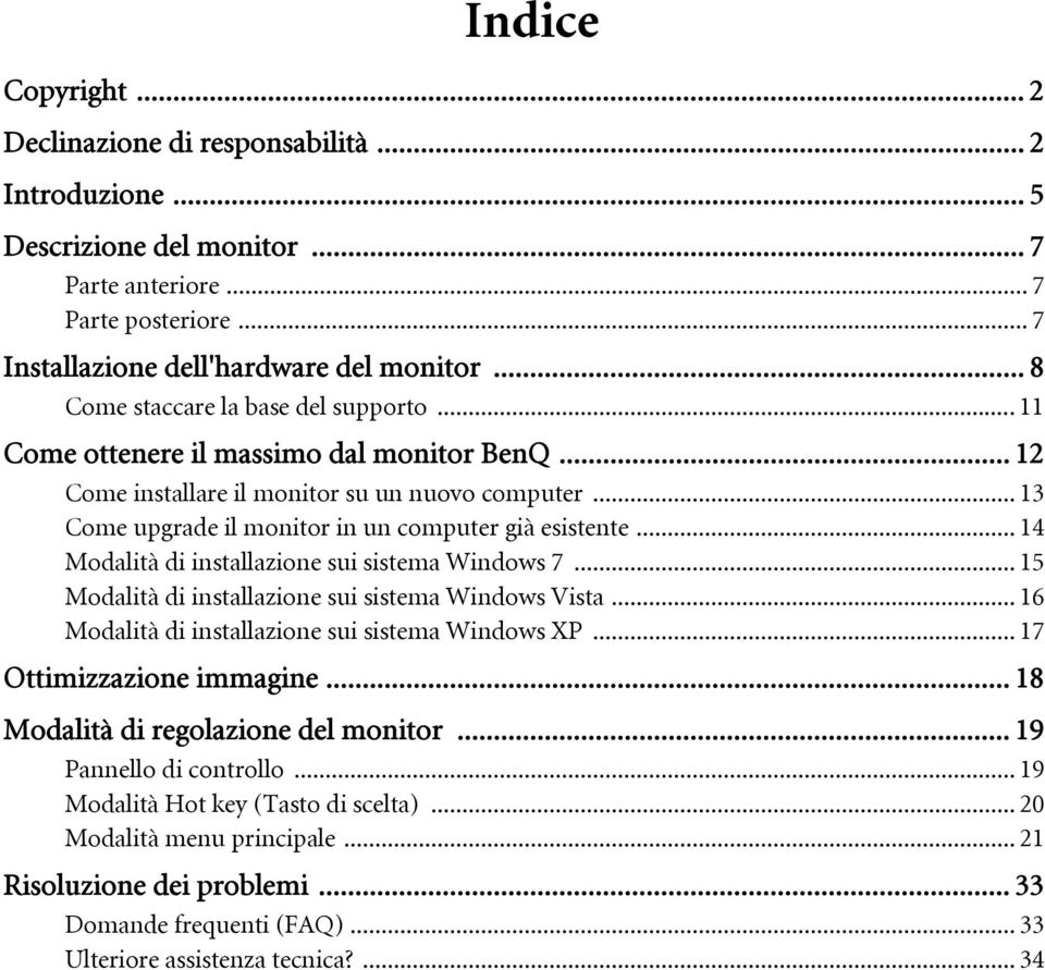 .. 14 Modalità di installazione sui sistema Windows 7... 15 Modalità di installazione sui sistema Windows Vista... 16 Modalità di installazione sui sistema Windows XP... 17 Ottimizzazione immagine.