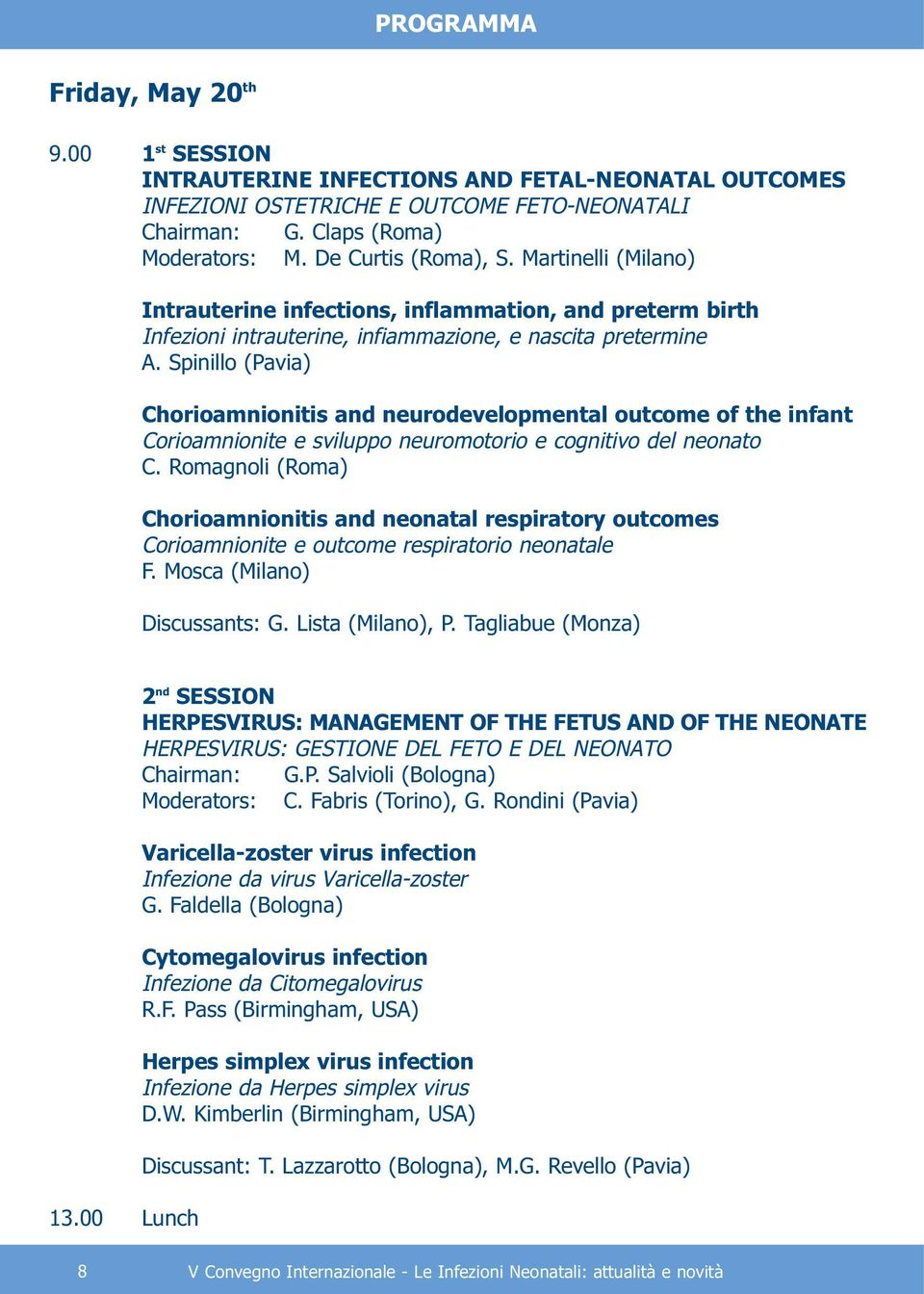 Spinillo (Pavia) Chorioamnionitis and neurodevelopmental outcome of the infant Corioamnionite e sviluppo neuromotorio e cognitivo del neonato C.