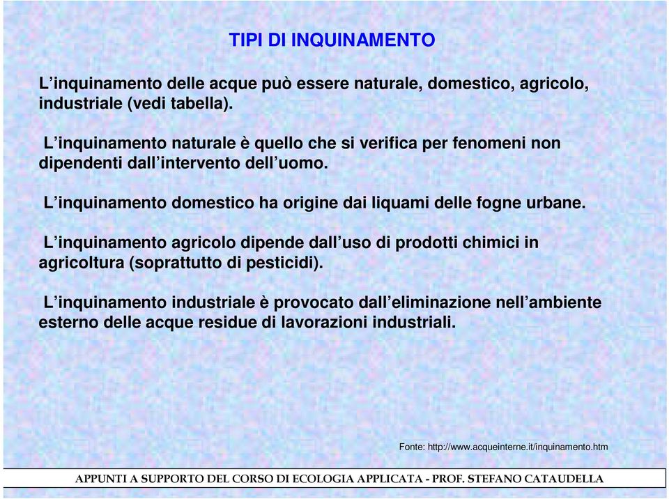 L inquinamento domestico ha origine dai liquami delle fogne urbane.