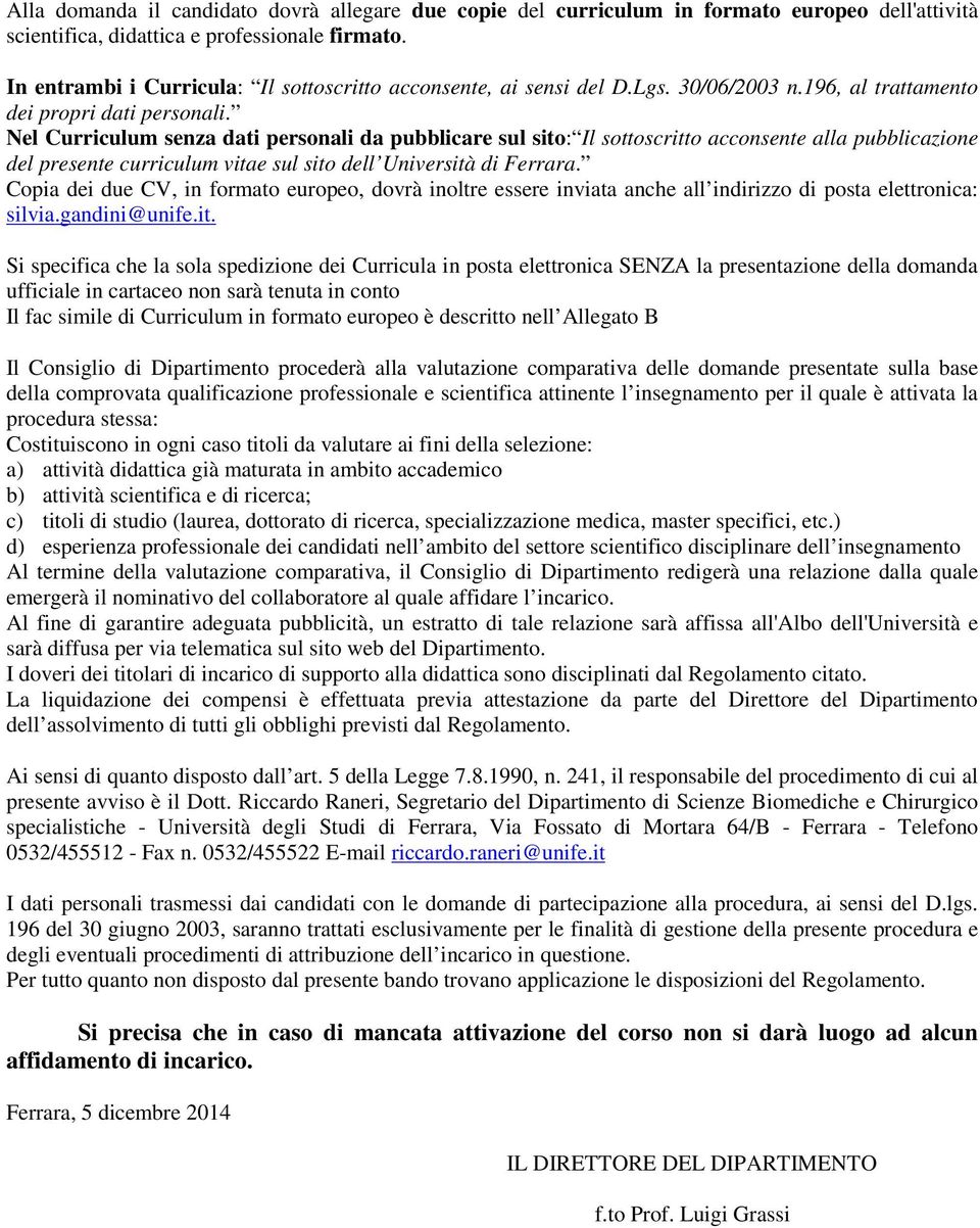 Nel Curriculum senza dati personali da pubblicare sul sito: Il sottoscritto acconsente alla pubblicazione del presente curriculum vitae sul sito dell Università di Ferrara.