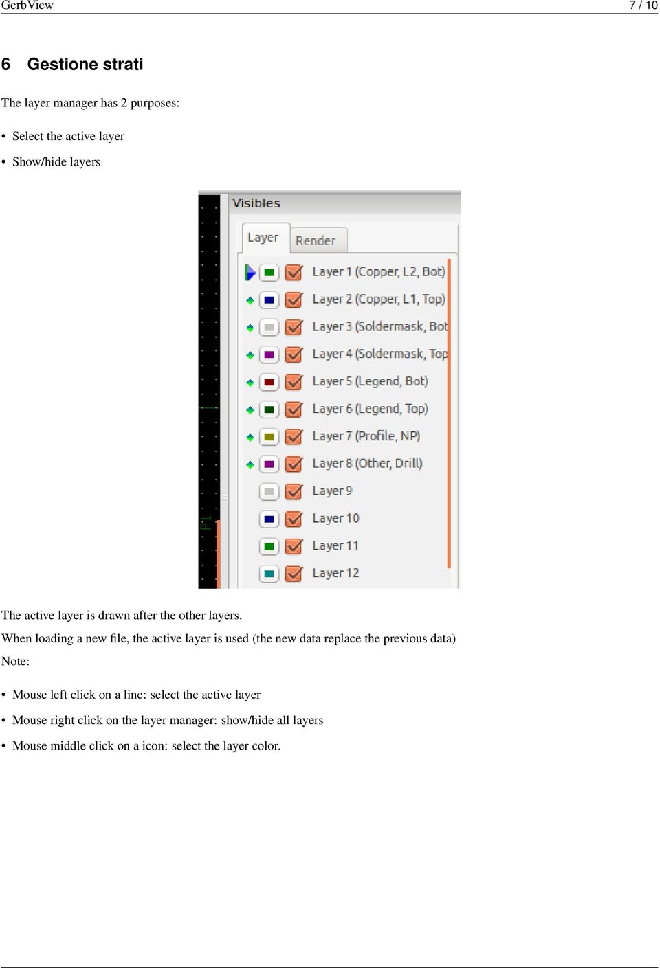 When loading a new file, the active layer is used (the new data replace the previous data) Note: Mouse