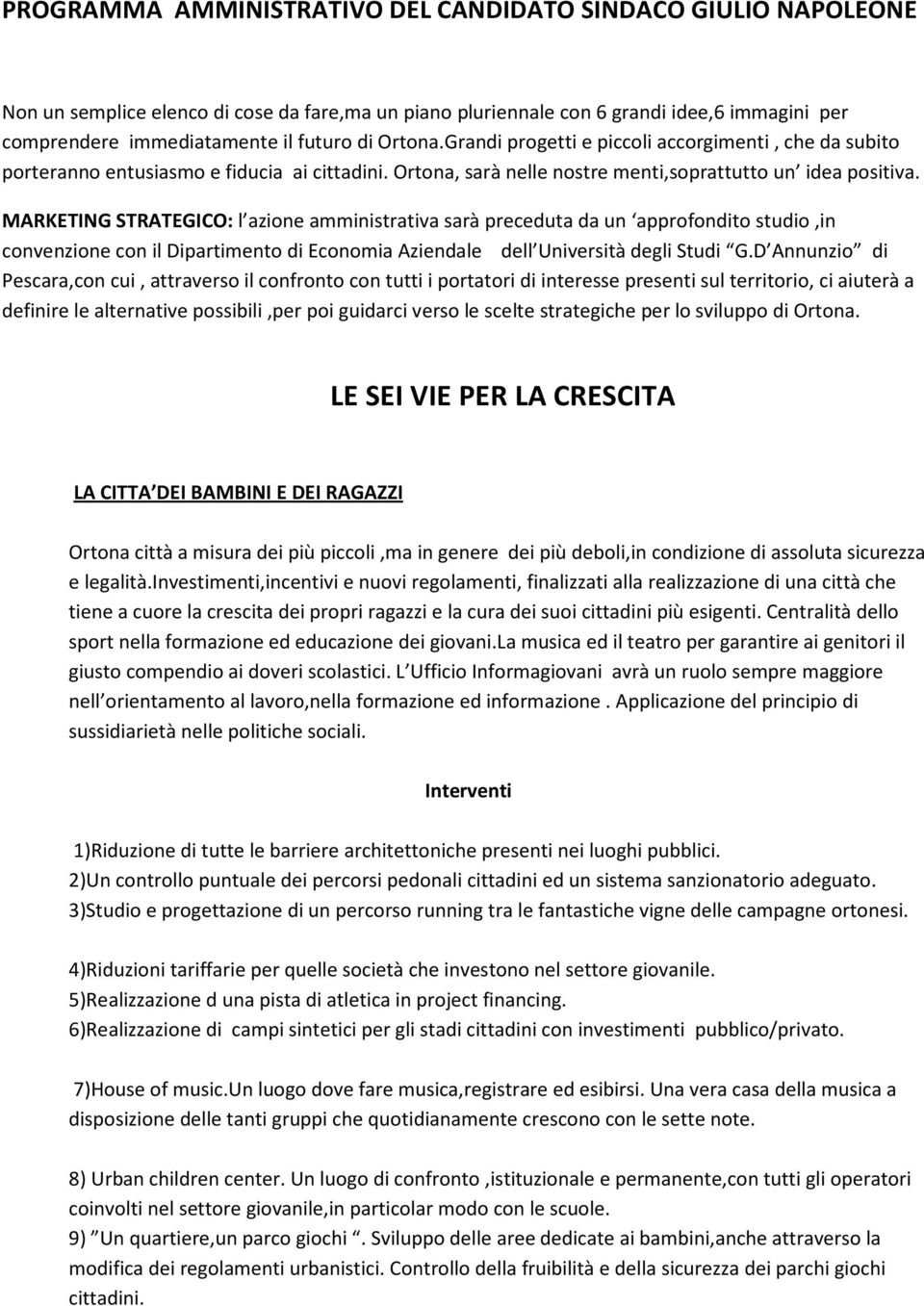 MARKETING STRATEGICO: l azione amministrativa sarà preceduta da un approfondito studio,in convenzione con il Dipartimento di Economia Aziendale dell Università degli Studi G.