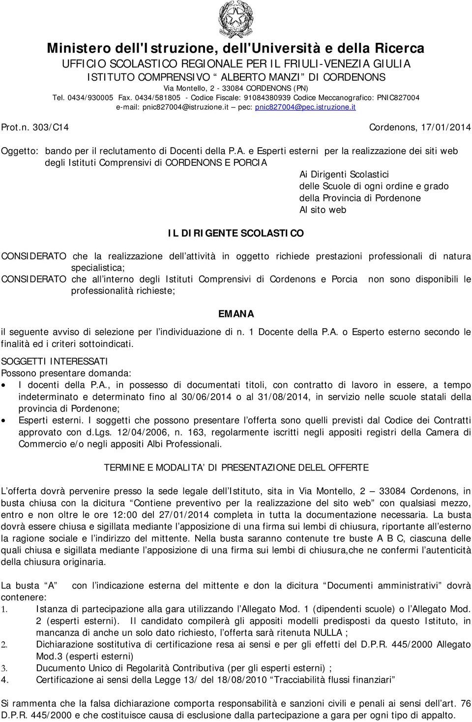 A. e Esperti esterni per la realizzazione dei siti web degli Istituti Comprensivi di CORDENONS E PORCIA Ai Dirigenti Scolastici delle Scuole di ogni ordine e grado della Provincia di Pordenone Al