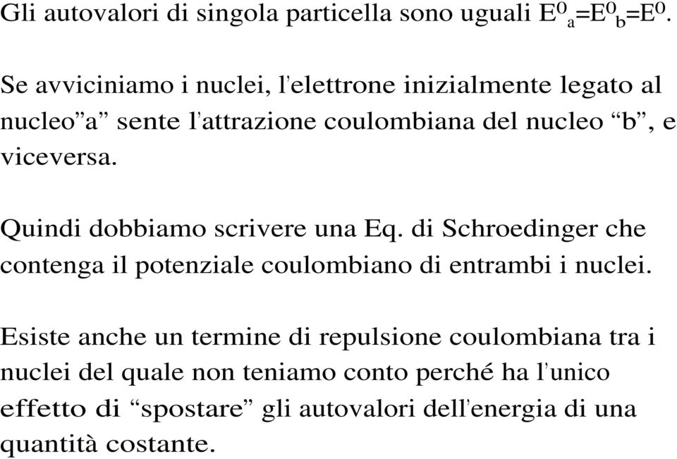 viceversa. Qindi dobbiamo scrivere na Eq. di Schroedinger che contenga il potenziale colombiano di entrambi i nclei.