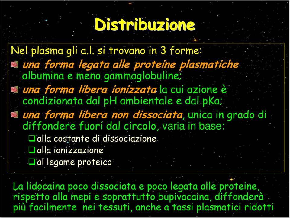 ionizzata la cui azione è condizionata dal ph ambientale e dal pka; una forma libera non dissociata, unica in grado di diffondere fuori