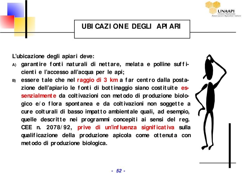 biologico e/o flora spontanea e da coltivazioni non soggette a cure colturali di basso impatto ambientale quali, ad esempio, quelle descritte nei programmi concepiti ai