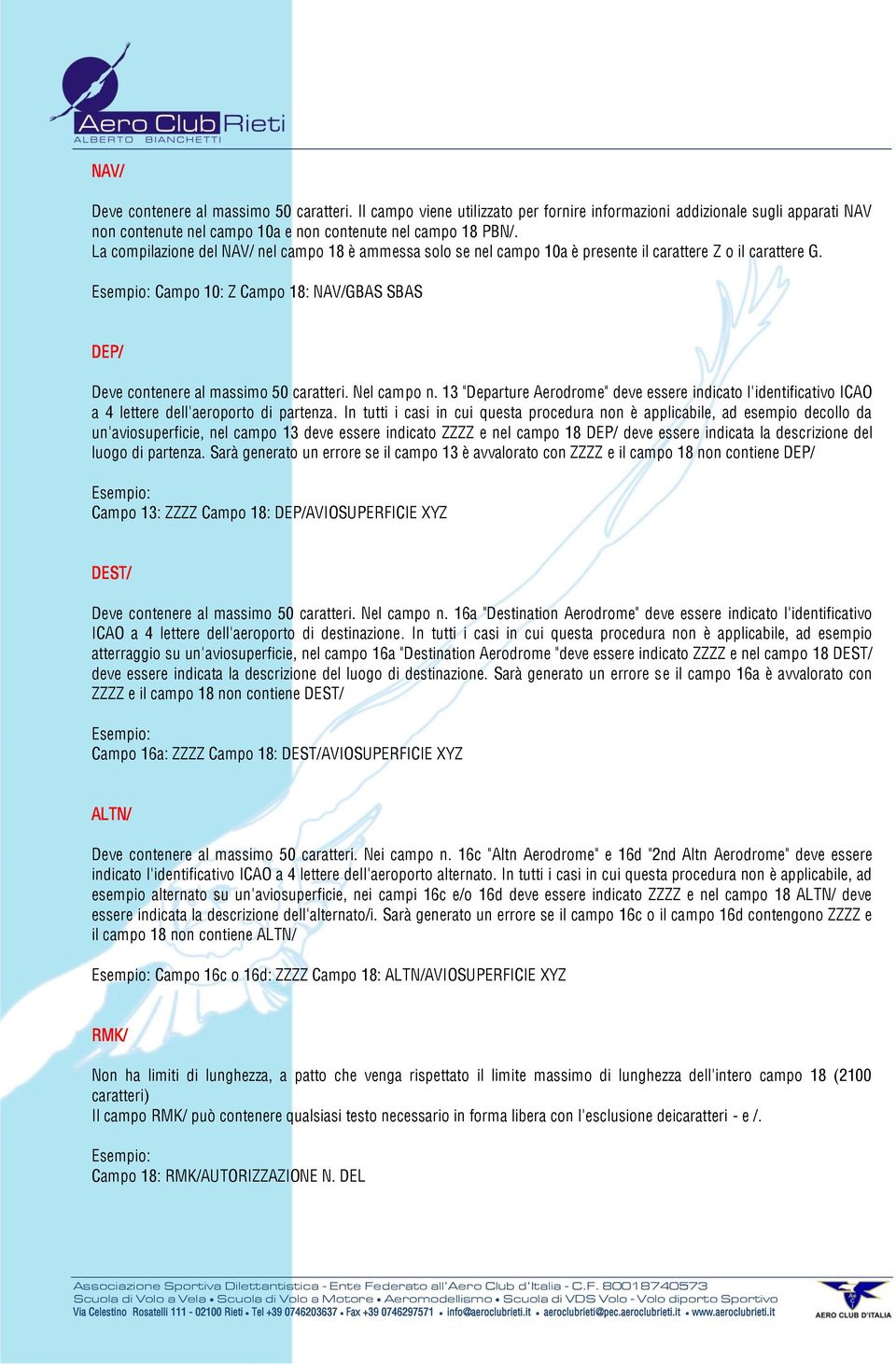 Nel campo n. 13 "Departure Aerodrome" deve essere indicato l'identificativo ICAO a 4 lettere dell'aeroporto di partenza.