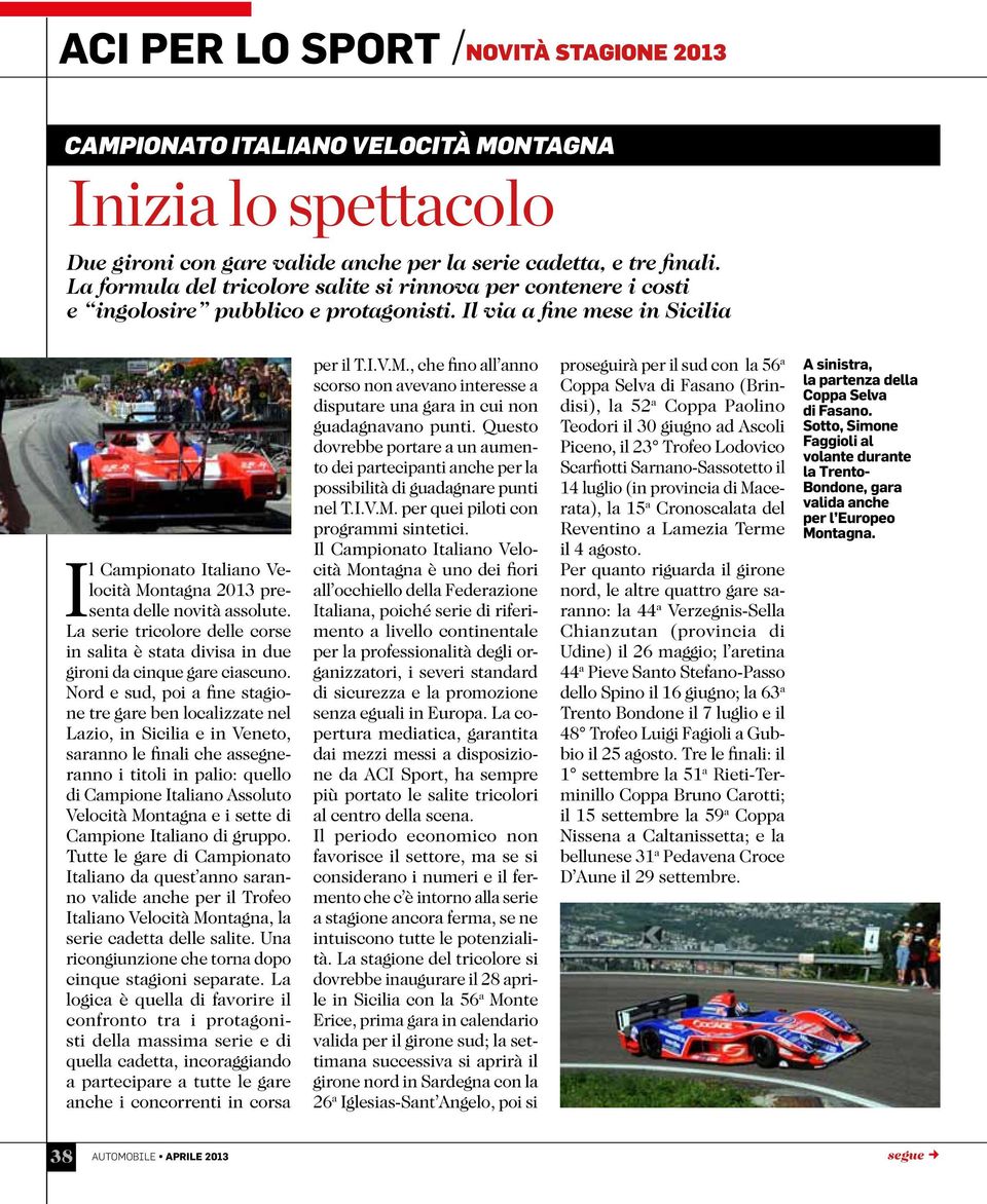 Il via a fine mese in Sicilia Il Campionato Italiano Velocità Montagna 2013 presenta delle novità assolute.