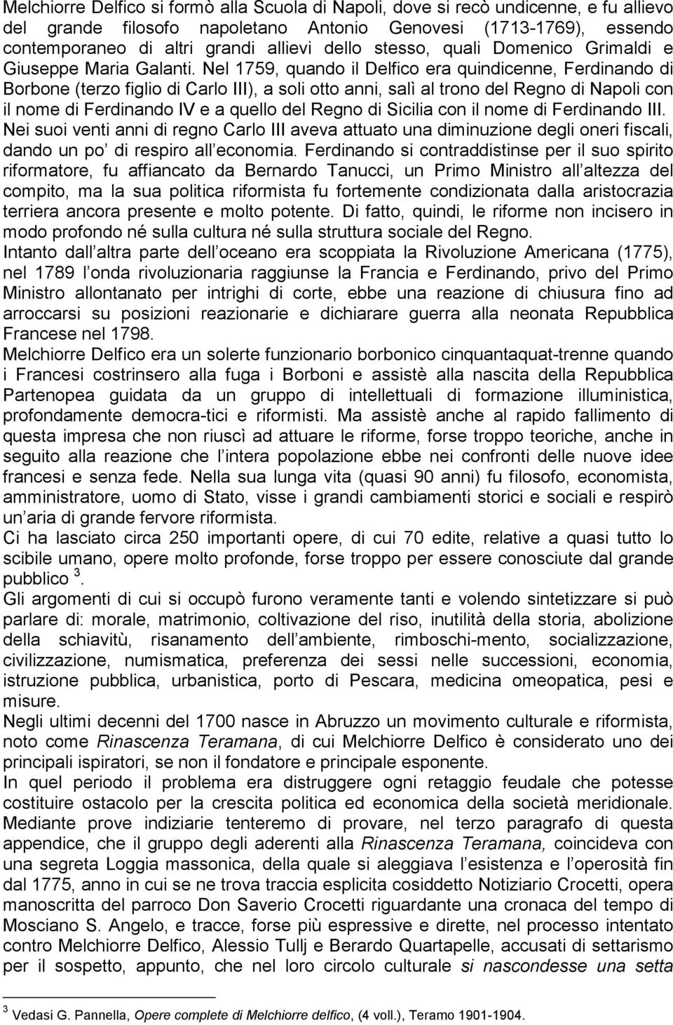 Nel 1759, quando il Delfico era quindicenne, Ferdinando di Borbone (terzo figlio di Carlo III), a soli otto anni, salì al trono del Regno di Napoli con il nome di Ferdinando IV e a quello del Regno