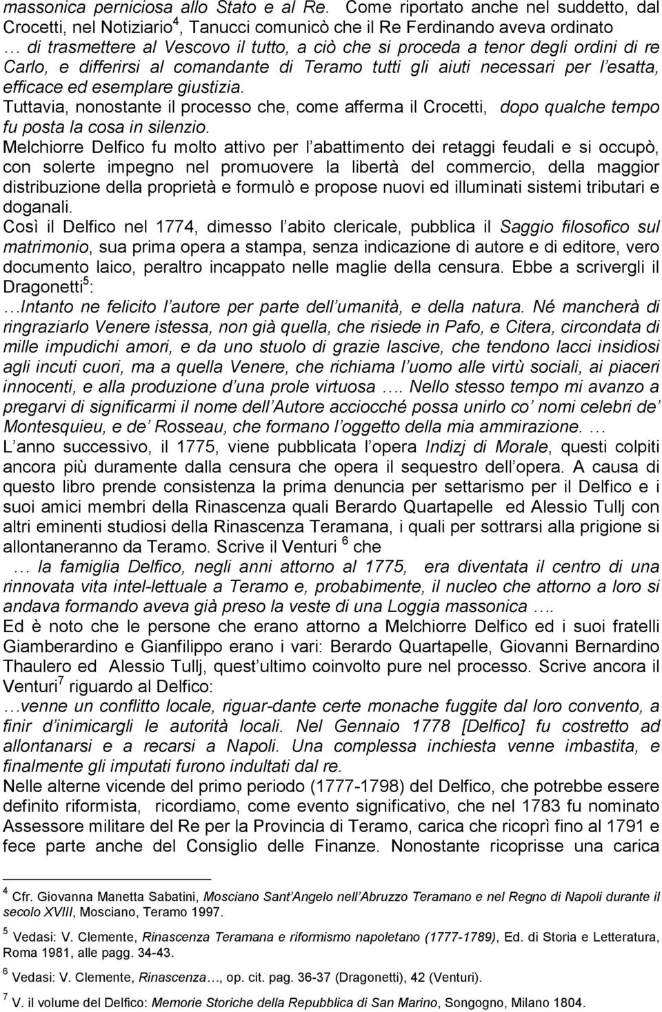 di re Carlo, e differirsi al comandante di Teramo tutti gli aiuti necessari per l esatta, efficace ed esemplare giustizia.