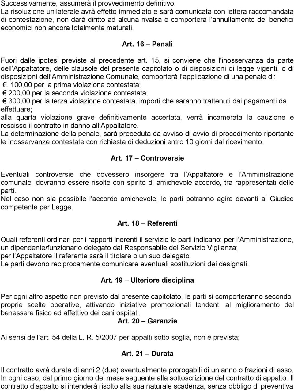 non ancora totalmente maturati. Art. 16 Penali Fuori dalle ipotesi previste al precedente art.