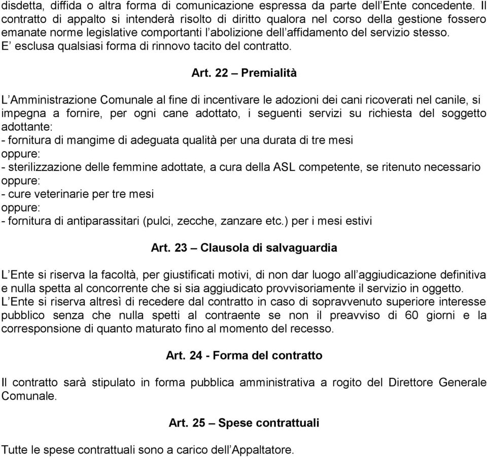 E esclusa qualsiasi forma di rinnovo tacito del contratto. Art.