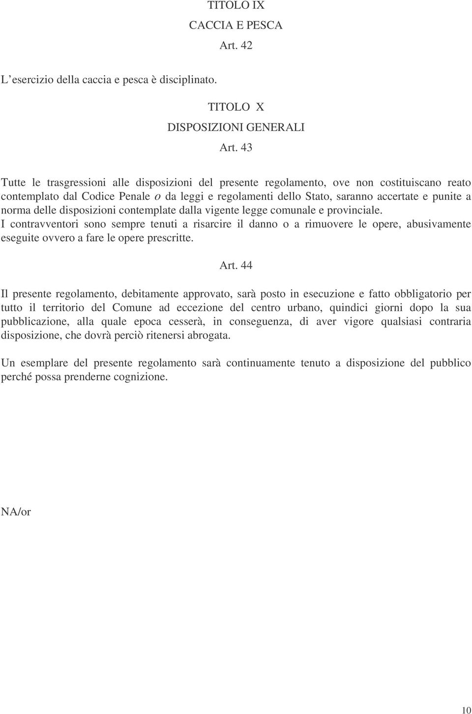 norma delle disposizioni contemplate dalla vigente legge comunale e provinciale.