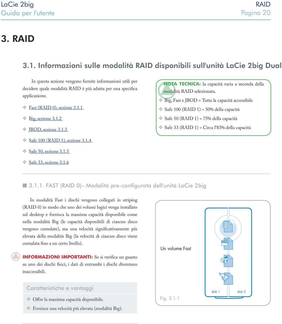 applicazione. Fast (RAID 0), sezione 3.1.1 Big, sezione 3.1.2 JBOD, sezione 3.1.3 Nota tecnica: la capacità varia a seconda della modalità RAID selezionata.