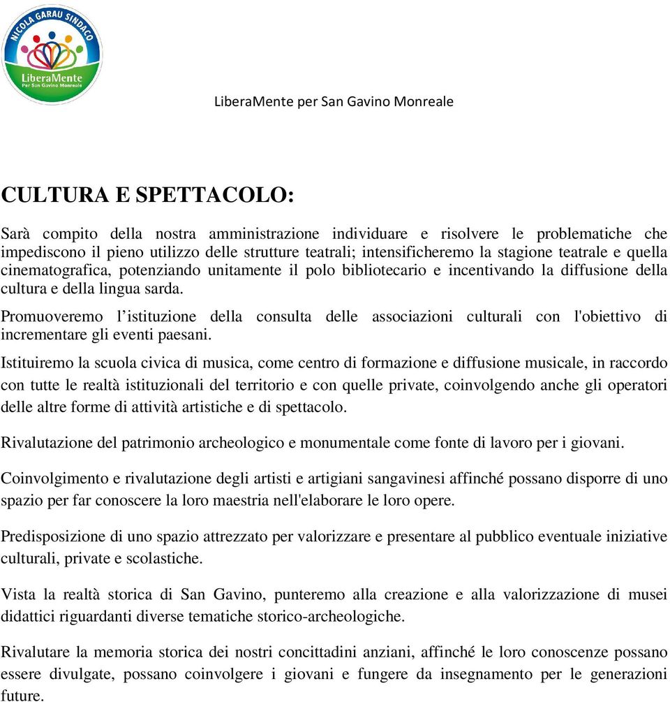 Promuoveremo l istituzione della consulta delle associazioni culturali con l'obiettivo di incrementare gli eventi paesani.