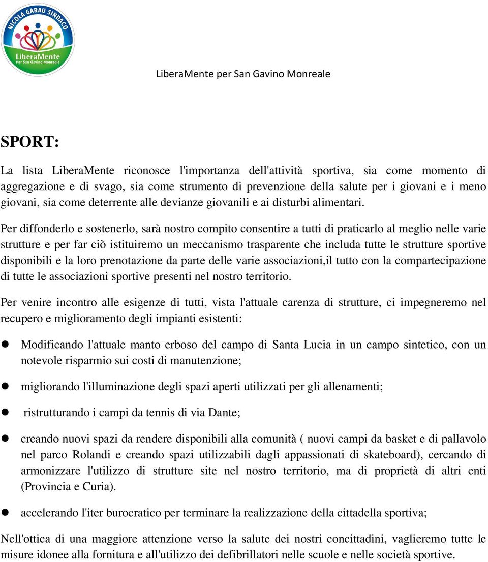 Per diffonderlo e sostenerlo, sarà nostro compito consentire a tutti di praticarlo al meglio nelle varie strutture e per far ciò istituiremo un meccanismo trasparente che includa tutte le strutture