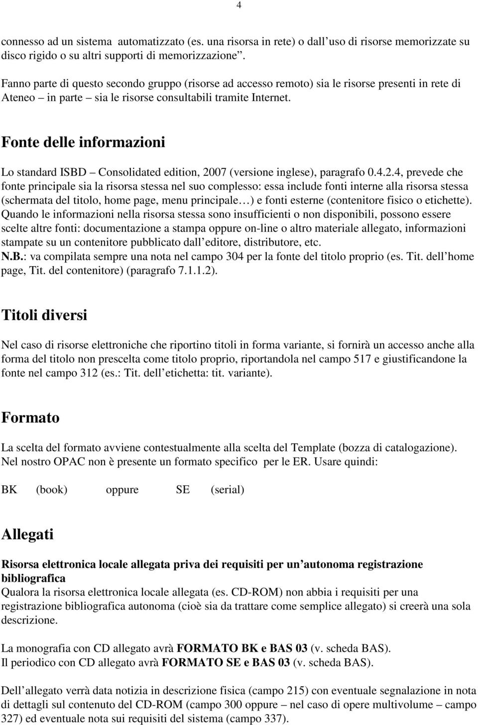 Fonte delle informazioni Lo standard ISBD Consolidated edition, 20