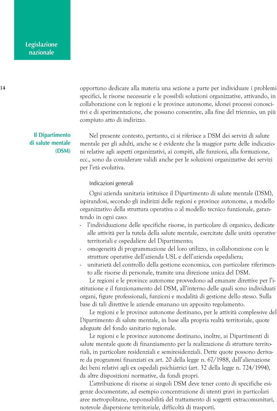 Il Dipartimento di salute mentale (DSM) Nel presente contesto, pertanto, ci si riferisce a DSM dei servizi di salute mentale per gli adulti, anche se è evidente che la maggior parte delle indicazioni