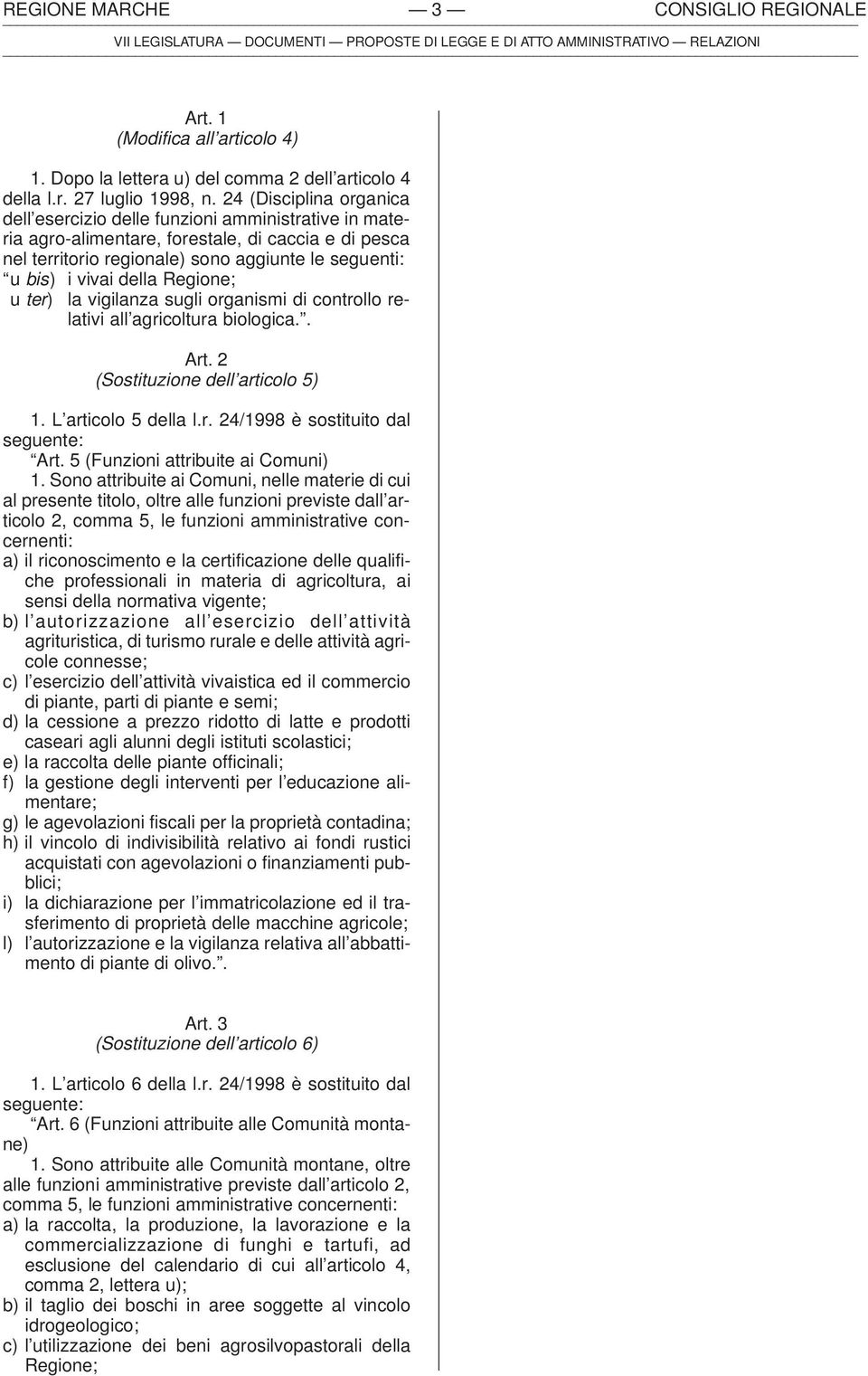 della Regione; u ter) la vigilanza sugli organismi di controllo relativi all agricoltura biologica.. Art. 2 (Sostituzione dell articolo 5) 1. L articolo 5 della l.r. 24/1998 è sostituito dal Art.