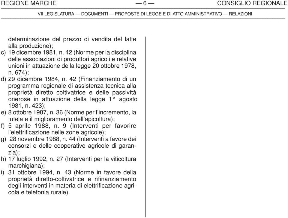 42 (Finanziamento di un programma regionale di assistenza tecnica alla proprietà diretto coltivatrice e delle passività onerose in attuazione della legge 1 agosto 1981, n. 423); e) 8 ottobre 1987, n.