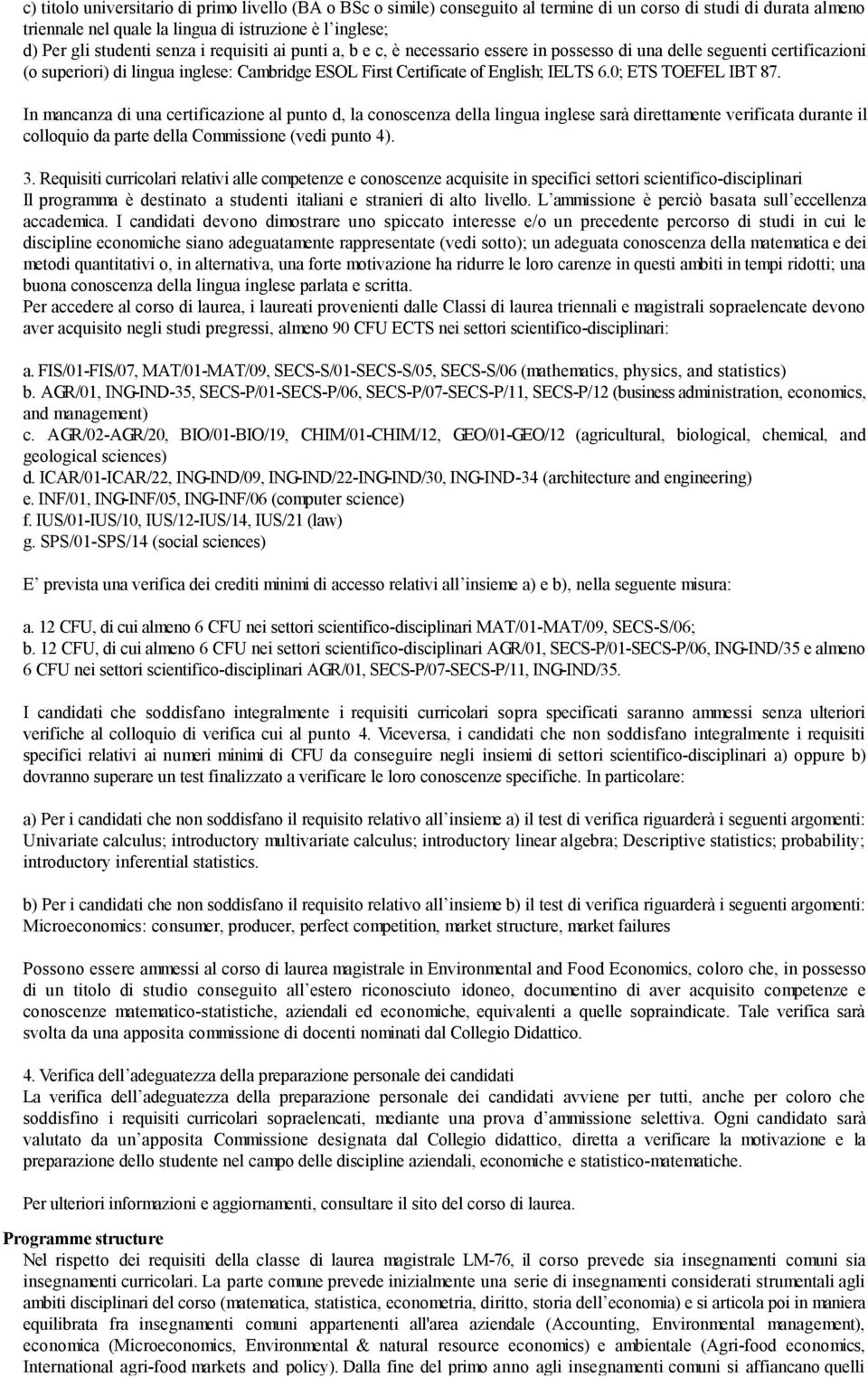 0; ETS TOEFEL IBT 87. In mancanza di una certificazione al punto d, la conoscenza della lingua inglese sarà direttamente verificata durante il colloquio da parte della Commissione (vedi punto 4). 3.