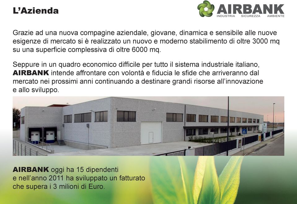 Seppure in un quadro economico difficile per tutto il sistema industriale italiano, AIRBANK intende affrontare con volontà e fiducia le sfide che