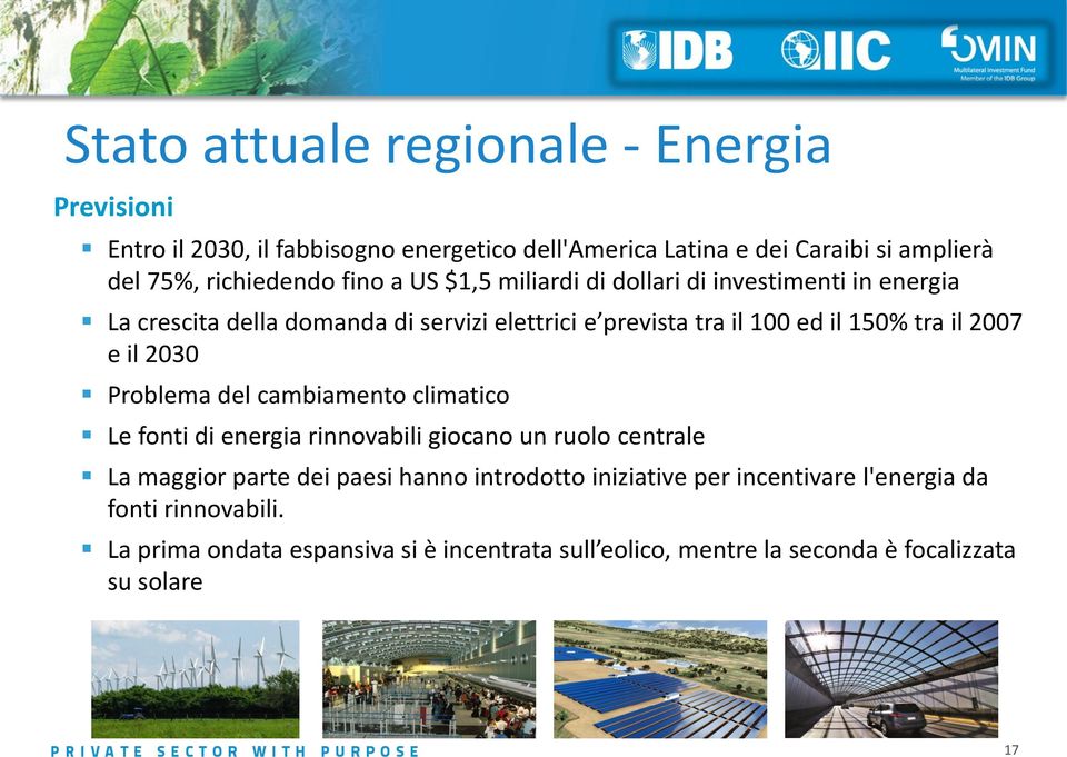 2007 e il 2030 Problema del cambiamento climatico Le fonti di energia rinnovabili giocano un ruolo centrale La maggior parte dei paesi hanno introdotto