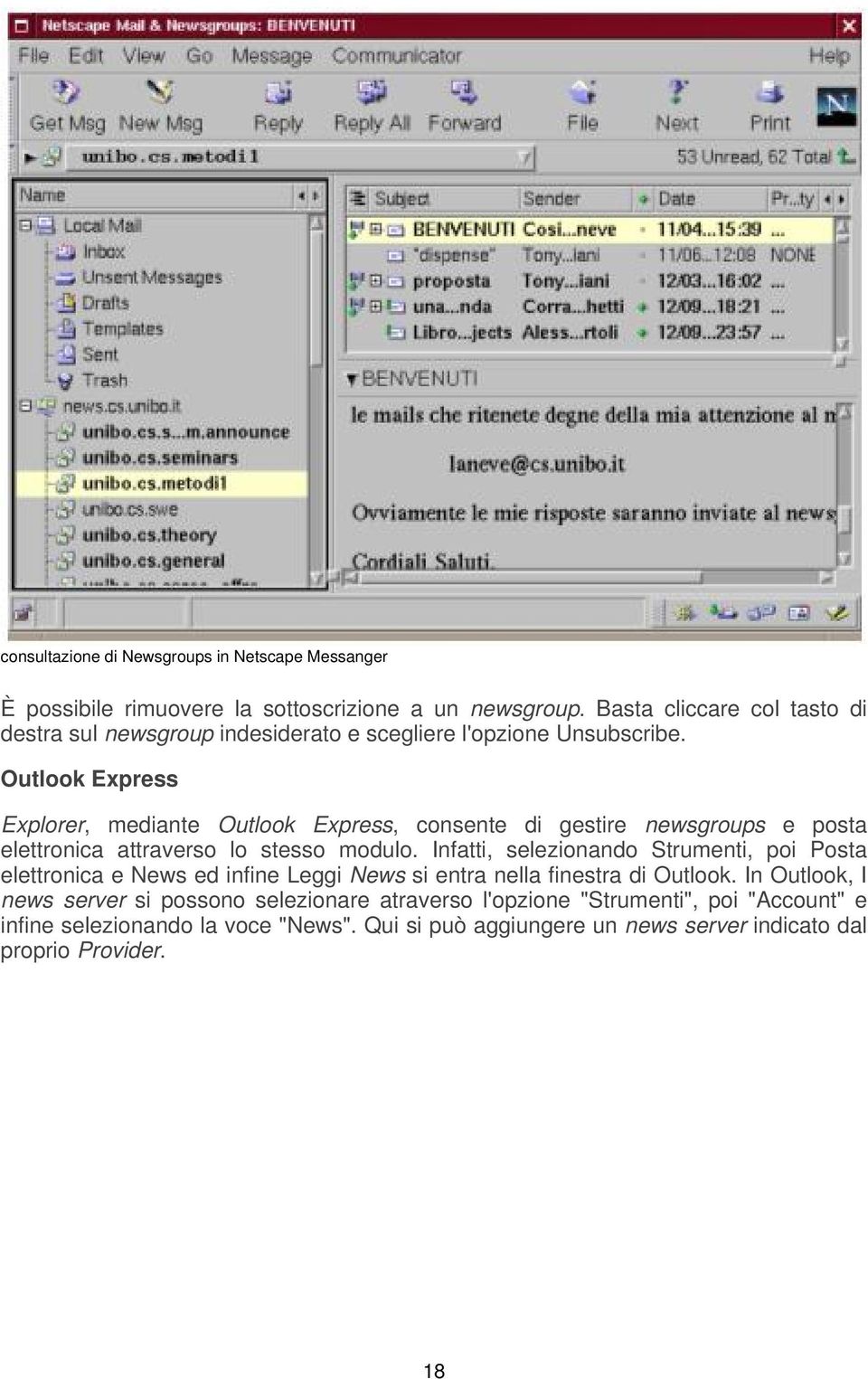 Outlook Express Explorer, mediante Outlook Express, consente di gestire newsgroups e posta elettronica attraverso lo stesso modulo.