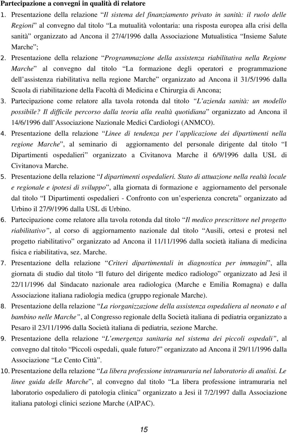 organizzato ad Ancona il 27/4/1996 dalla Associazione Mutualistica Insieme Salute Marche ; 2.