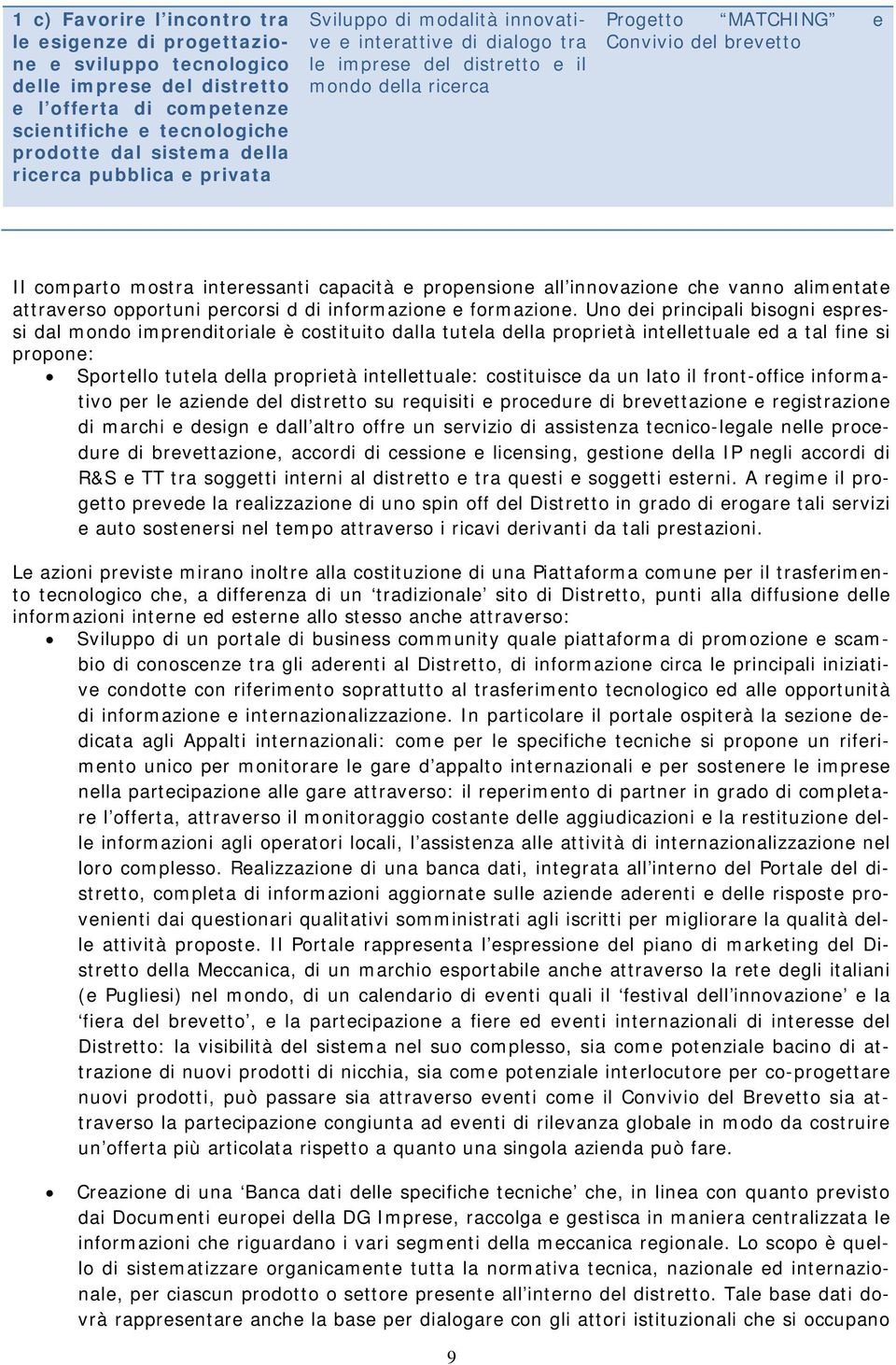 interessanti capacità e propensione all innovazione che vanno alimentate attraverso opportuni percorsi d di informazione e formazione.