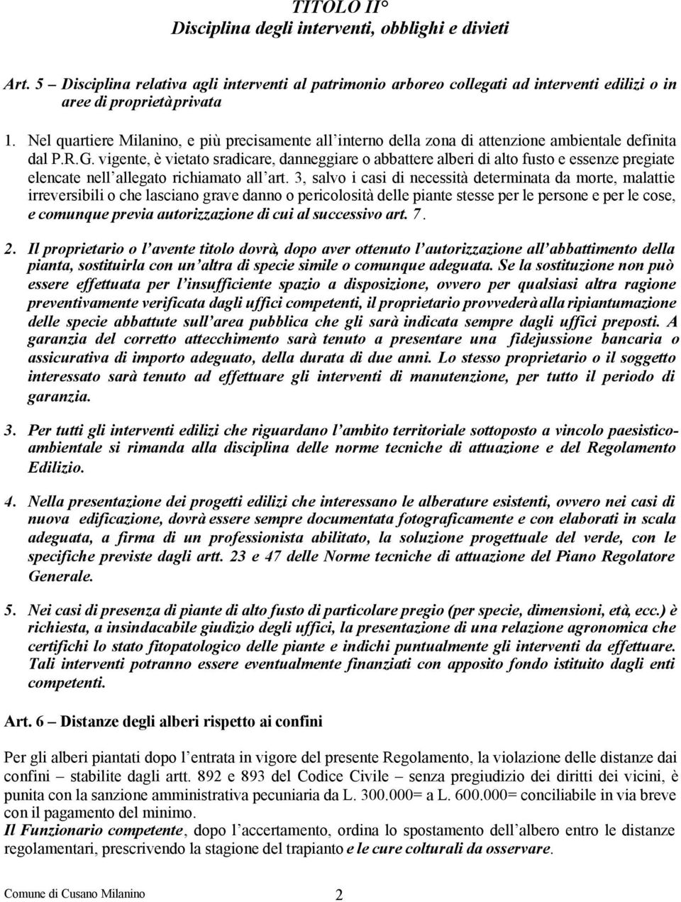 vigente, è vietato sradicare, danneggiare o abbattere alberi di alto fusto e essenze pregiate elencate nell allegato richiamato all art.