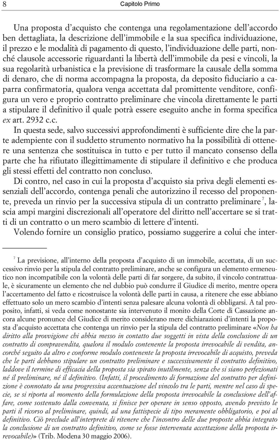 causale della somma di denaro, che di norma accompagna la proposta, da deposito fiduciario a caparra confirmatoria, qualora venga accettata dal promittente venditore, configura un vero e proprio