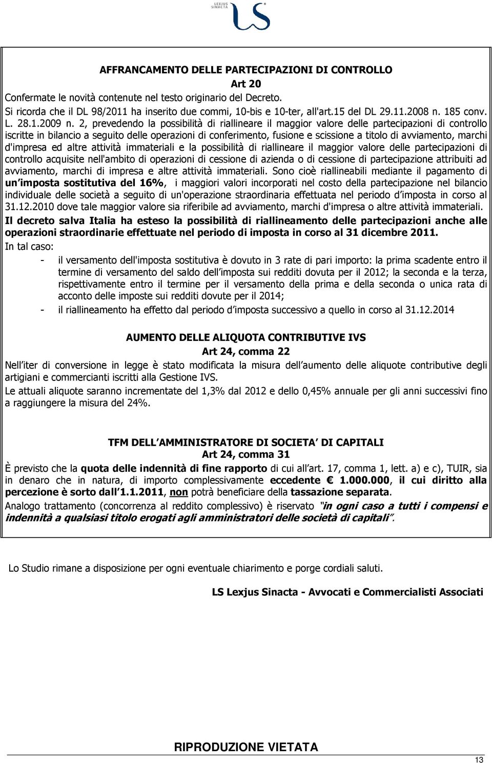 avviamento, marchi d'impresa ed altre attività immateriali e la possibilità di riallineare il maggior valore delle partecipazioni di controllo acquisite nell'ambito di operazioni di cessione di