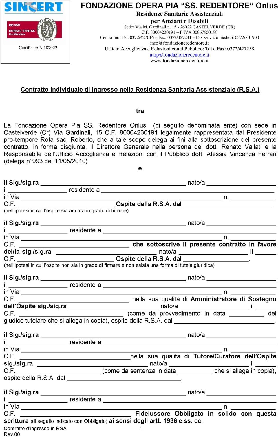 Roberto, che a tale scopo delega ai fini alla sottoscrizione del presente contratto, in forma disgiunta, il Direttore Generale nella persona del dott.