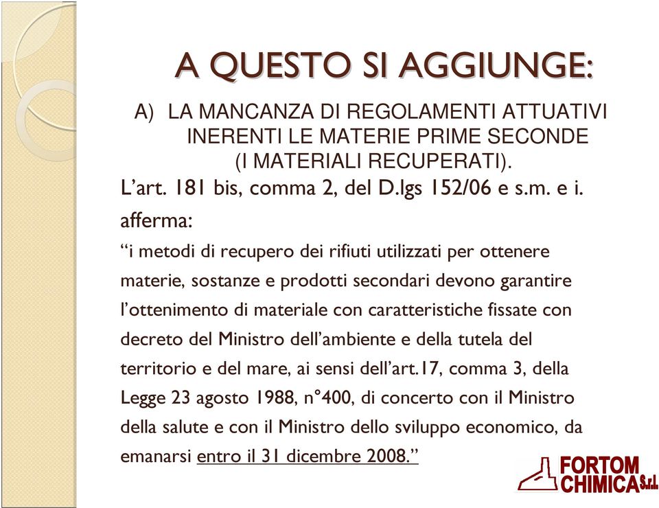 afferma: i metodi di recupero dei rifiuti utilizzati per ottenere materie, sostanze e prodotti secondari devono garantire l ottenimento di materiale con