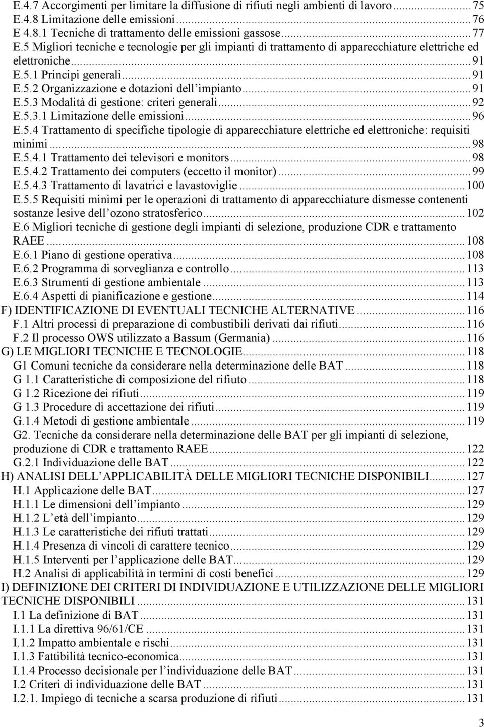 ..92 E.5.3.1 Limitazione delle emissioni...96 E.5.4 Trattamento di specifiche tipologie di apparecchiature elettriche ed elettroniche: requisiti minimi...98 E.5.4.1 Trattamento dei televisori e monitors.