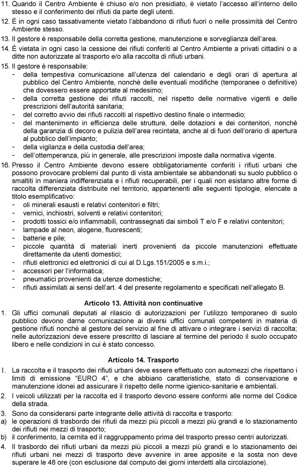 Il gestore è responsabile della corretta gestione, manutenzione e sorveglianza dell area. 14.