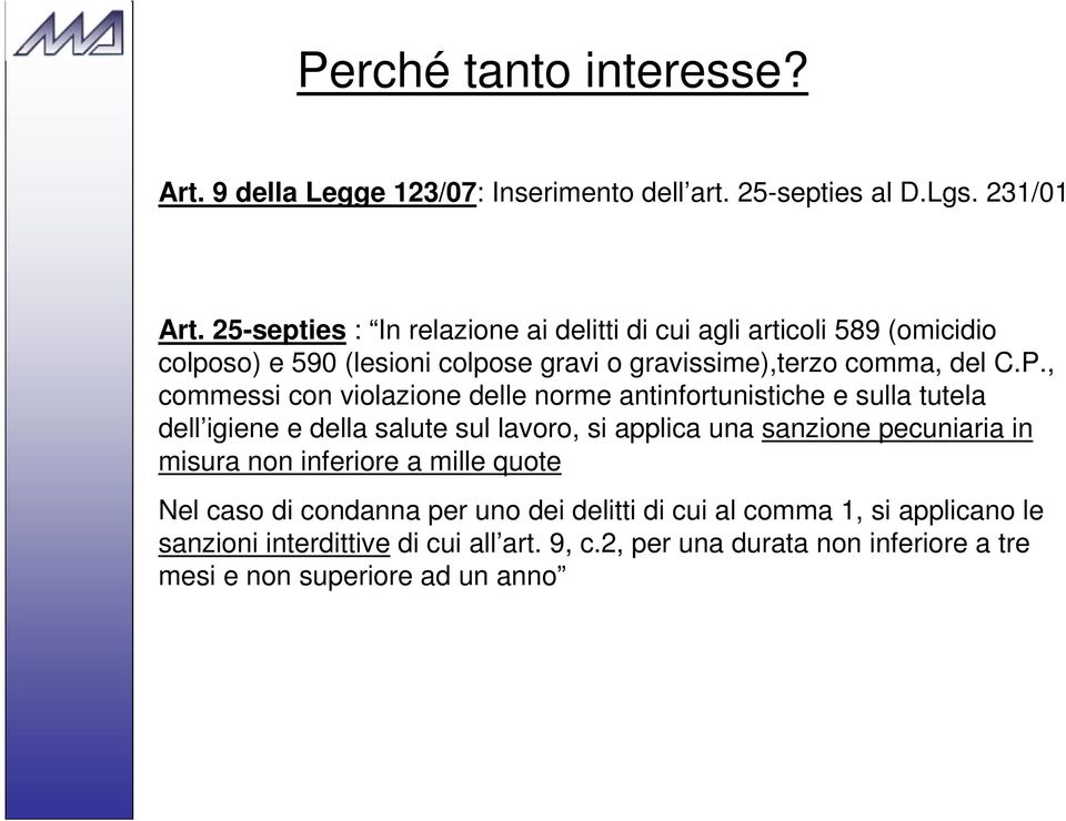 , commessi con violazione delle norme antinfortunistiche e sulla tutela dell igiene e della salute sul lavoro, si applica una sanzione pecuniaria in misura