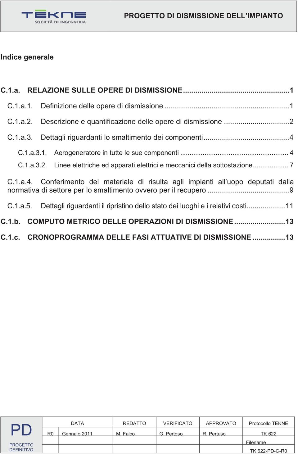 .. 7 C.1.a.4. Conferimento del materiale di risulta agli impianti all uopo deputati dalla normativa di settore per lo smaltimento ovvero per il recupero...9 C.1.a.5.