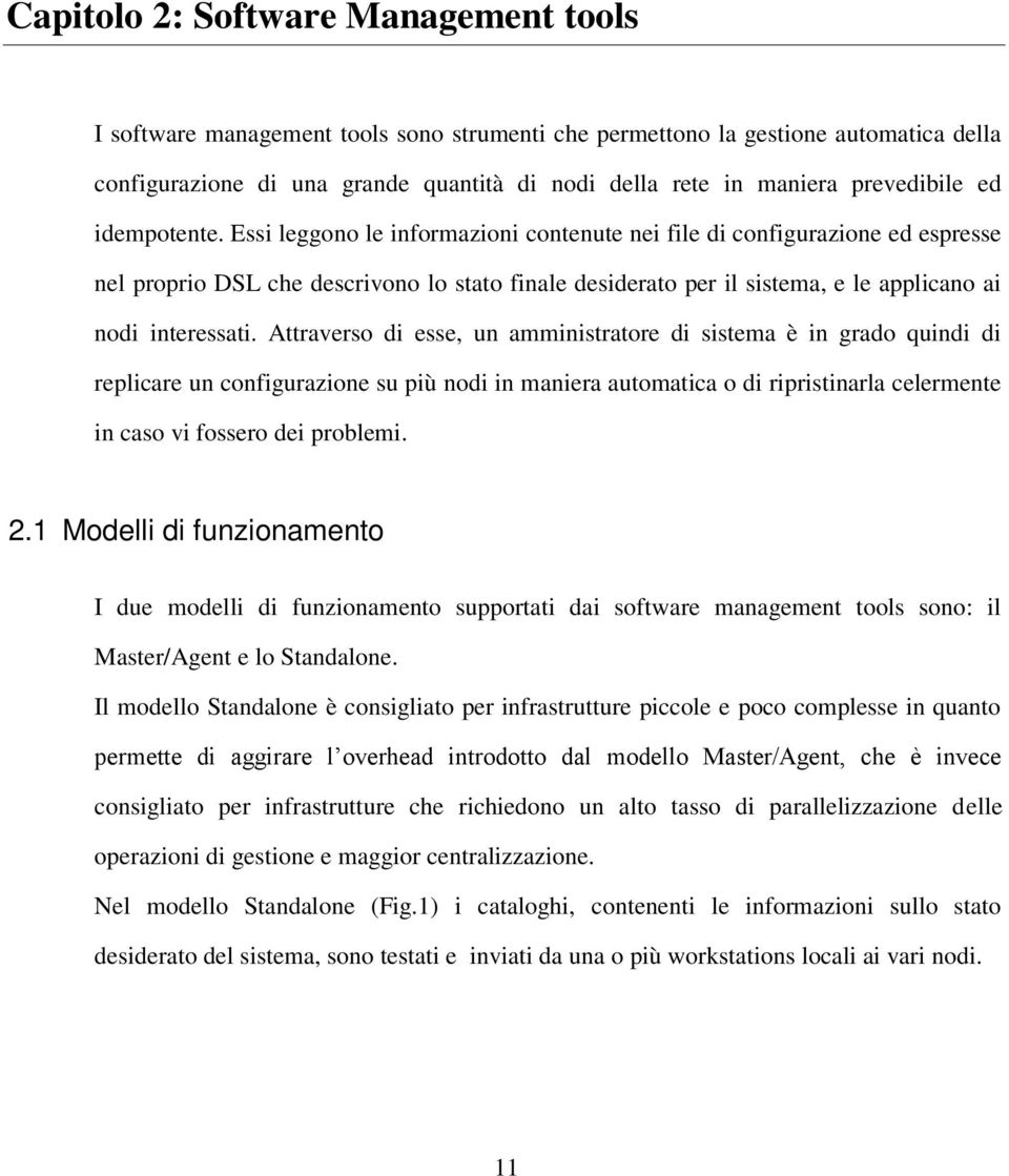 Essi leggono le informazioni contenute nei file di configurazione ed espresse nel proprio DSL che descrivono lo stato finale desiderato per il sistema, e le applicano ai nodi interessati.